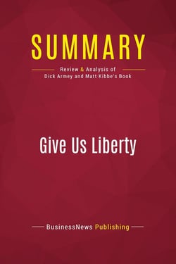 Summary: Give Us Liberty : Review and Analysis of Dick Armey and Matt Kibbe's Book