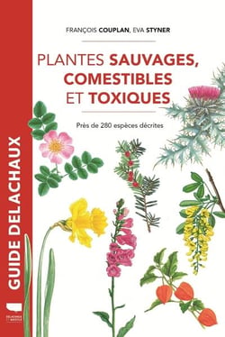 Guide Delachaux : Plantes sauvages comestibles et toxiques : Près de 280 espèces décrites