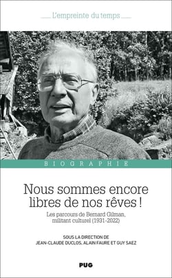 Nous sommes encore libres de nos rêves ! Les parcours de Bernard Gilman, militant culturel (1931-2022)