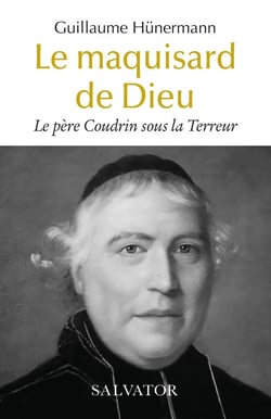 Le père Coudrin sous la Terreur : le maquisard de Dieu