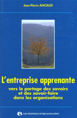 L'entreprise apprenante : vers le partage des savoirs et des savoir-faire dans les organisations : Vers le partage des savoirs et des savoir-faire dans les organisations