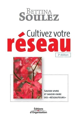 Cultivez votre réseau : Savoir-vivre et savoir-faire des réseauteurs (3e édition)