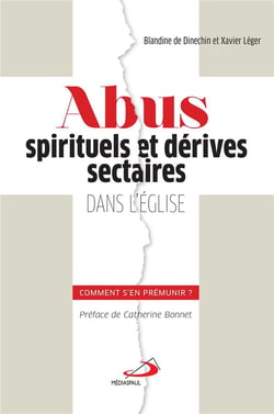 Abus spirituels et derives sectaires dans l'eglise : comment s'en premunir?