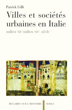 Villes et sociétés urbaines en Italie - milieu XIIe-milieu XIVe siècle : milieu XIIe-milieu XIVe siècle