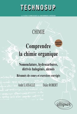 Comprendre la chimie organique - nomenclature, hydrocarbures, dérivés, halogénés, alcools - résumés de cours et exercices corrigés