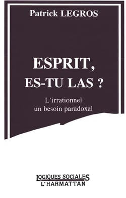 Esprit, es-tu là ? l'irrationnel, un besoin paradoxal