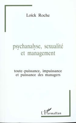 Psychanalyse, sexualité et management : Toute-puissance, impuissance et puissance des managers