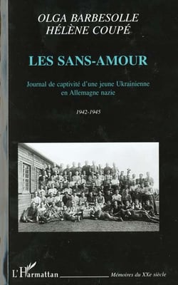 Les sans-amour : Journal de captivité d'une jeune Ukrainienne en Allemagne nazie