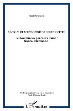SECRET ET MENSONGE D'UNE IDENTITÉ : Le douloureux parcours d'une  franco-allemande