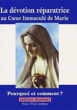 La dévotion réparatrice au coeur immaculé de Marie - pourquoi et comment ?