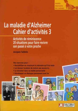 La maladie d'alzheimer - cahier d'activités 3 - activités de réminiscence. 20 situations pour faire revivre son passé à votre proche