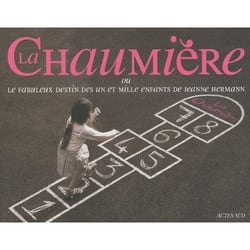 La chaumière - ou le fabuleux destin des un et mille enfants de jeanne hermann