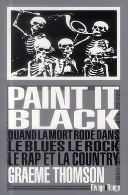 Paint it black - quand la mort rôde dans le Rock, le Blues, le Rap & la Country