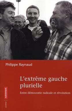 L'extrême gauche plurielle - entre démocratie radicale et révolution