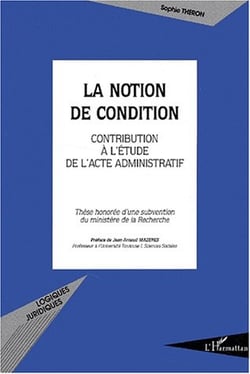 LA NOTION DE CONDITION : Contribution à l'étude de l'acte administratif