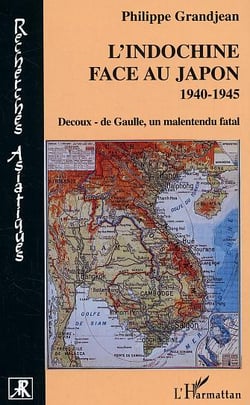L'Indochine face au Japon : 1940-1945 - Decoux- de Gaulle, un malentendu fatal