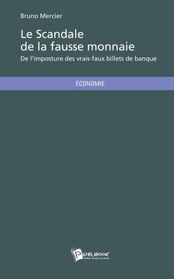Le scandale de la fausse monnaie : De l'imposture des vrais-faux billets de banque