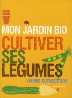 Mon jardin bio - cultiver ses légumes