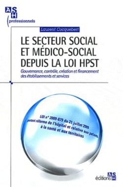 Le secteur social et médico-social depuis la loi HPST : Gouvernance, contrôle, création et financement des établissements et services