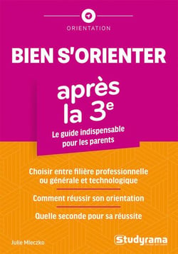 Bien s'orienter apres la troisième : Le guide indispensable pour les parents