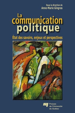 La communication politique - État des savoirs, enjeux et perspectives