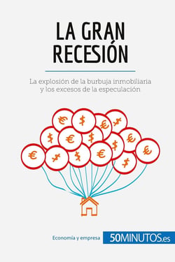 La Gran RecesiÃ³n : La explosiÃ³n de la burbuja inmobiliaria y los excesos de la especulaciÃ³n