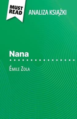 Nana ksiazka Émile Zola (Analiza ksiazki) : Pelna analiza i szczególowe podsumowanie pracy