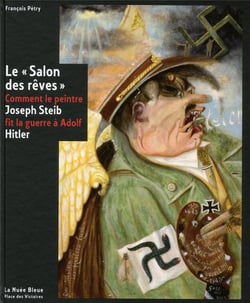 Le salon des rêves - comment le peintre Joseph Steib fit la guerre à Adolf Hitler