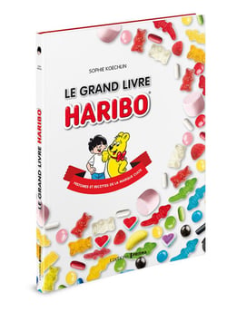 Le grand livre Haribo - histoires et recettes de la marque culte
