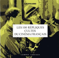 Les 100 Repliques Cultes Du Cinema Francais