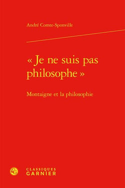 "je ne suis pas philosophe" : Montaigne et la philosophie