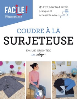Coudre à la surjeteuse : un livre pour tout savoir, pratique et accessiblé à tous
