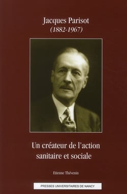 Jacques Parisot (1882-1967) - un créateur de l'action sanitaire et sociale