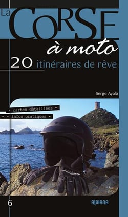 À la découverte de la Corse à moto : 20 itinéraires de rêve (édition 2019)
