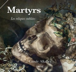 Martyrs - les reliques oubliées