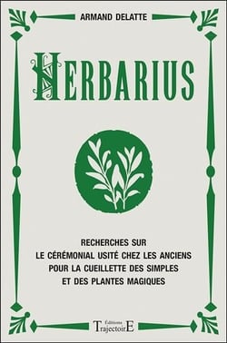 Herbarius - recherches sur le cérémonial usité chez les anciens pour la cueillette des simples et des plantes magiques