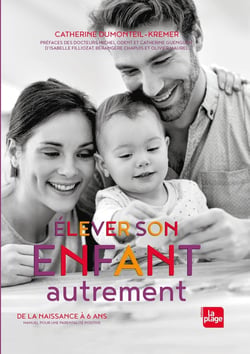 Élever son enfant autrement - de la naissance à 6 ans, manuel pour une parentalité positive