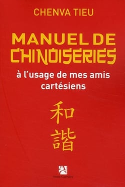 Manuel de chinoiseries à l'usage de mes amis cartésiens