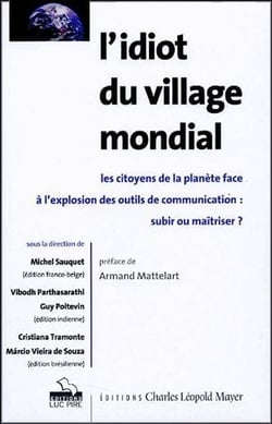 L'idiot du village mondial - les citoyens de la planète face à l'explosion des outils de communication : subir ou maîtriser ?
