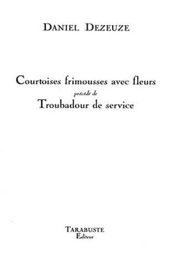 Courtoises frimousses avec fleurs - daniel dezeuze - precede de troubadour de service