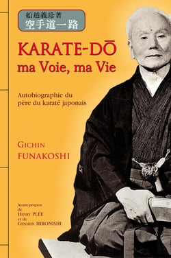 Karaté-Do, ma voie, ma vie : Autobiographie du père du karaté japonais