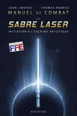 Manuel de combat au sabre laser - initiation à l'escrime artistique