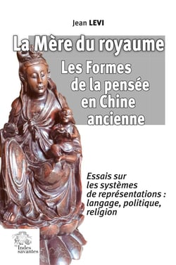La Mère du royaume : Les Formes de la pensée en Chine ancienne : Essais sur les systèmes de représentations?: langage, politique, religion