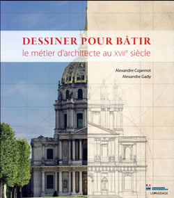 Dessiner pour bâtir - le métier d'architecte au XVIIe siècle