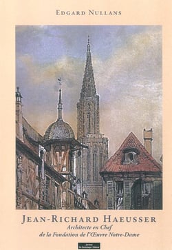 Jean-Richard Haeusser : architecte en chef de la fondation de l'oeuvre Notre-Dame