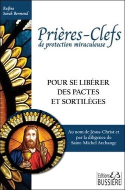 Prières-clefs de protection miraculeuse - pour se libérer des pactes et sortilèges