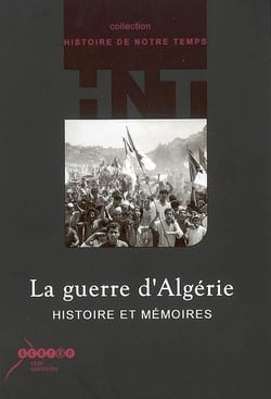 La guerre d'algérie : histoire et mémoires
