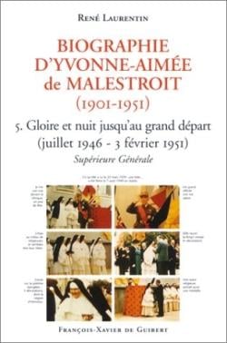 Biographie d'Yvonne-Aimée de Malestroit (1901-1951) Tome 5 : Gloire et nuit jusqu'au grand départ (juillet 1946 - 3 février 1951). Supérieure Générale