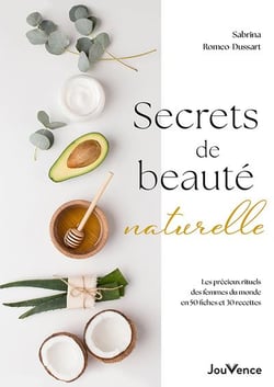 Secrets de beauté naturelle : Les précieux rituels des femmes du monde en 50 fiches et 30 recettes