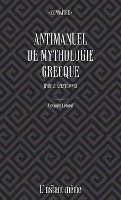 Antimanuel de mythologie grecque Tome 2 - questionner